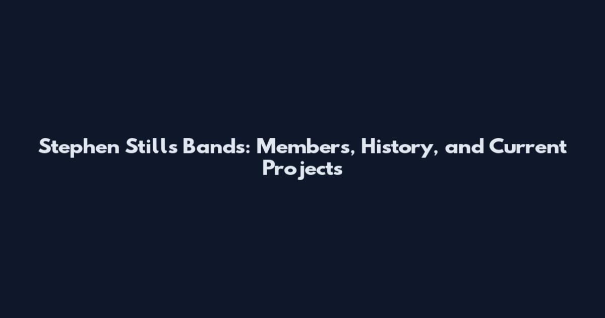 Stephen Stills Bands: Members, History, and Current Projects