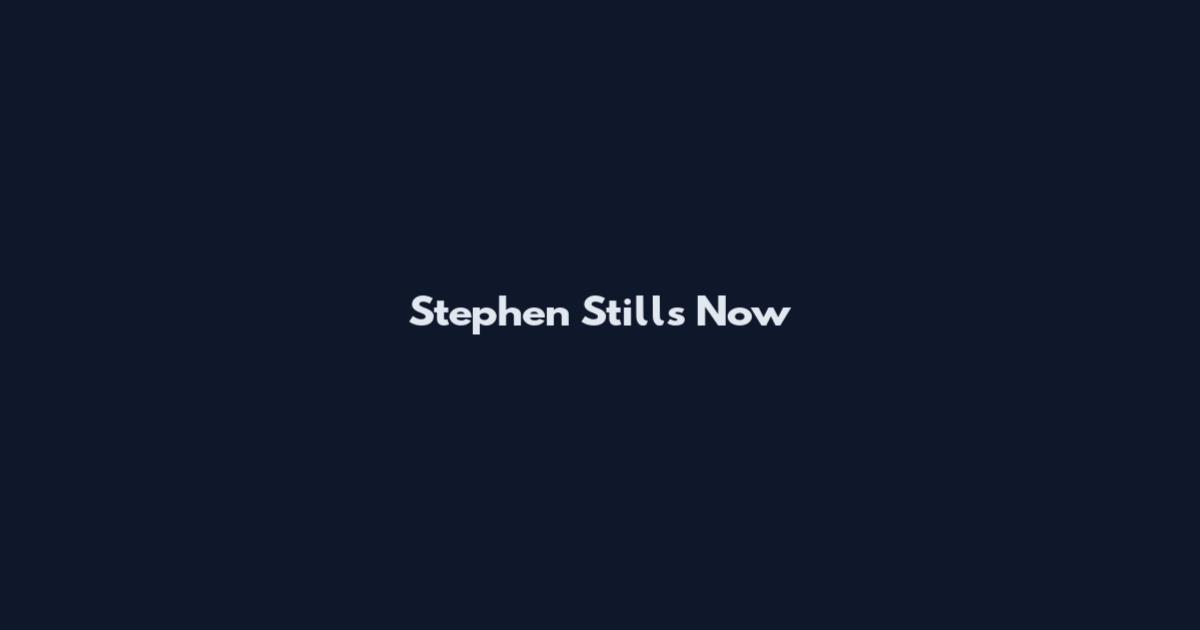 Stephen Stills Now