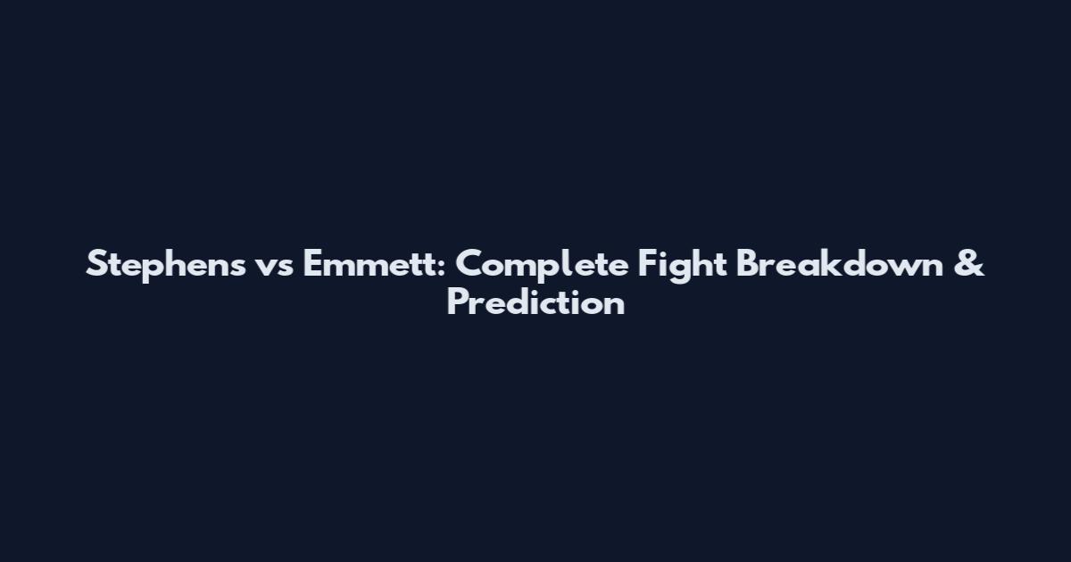 Stephens vs Emmett: Complete Fight Breakdown & Prediction