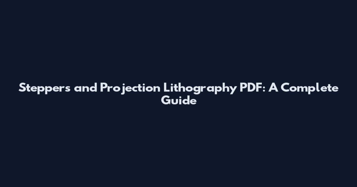 Steppers and Projection Lithography PDF: A Complete Guide