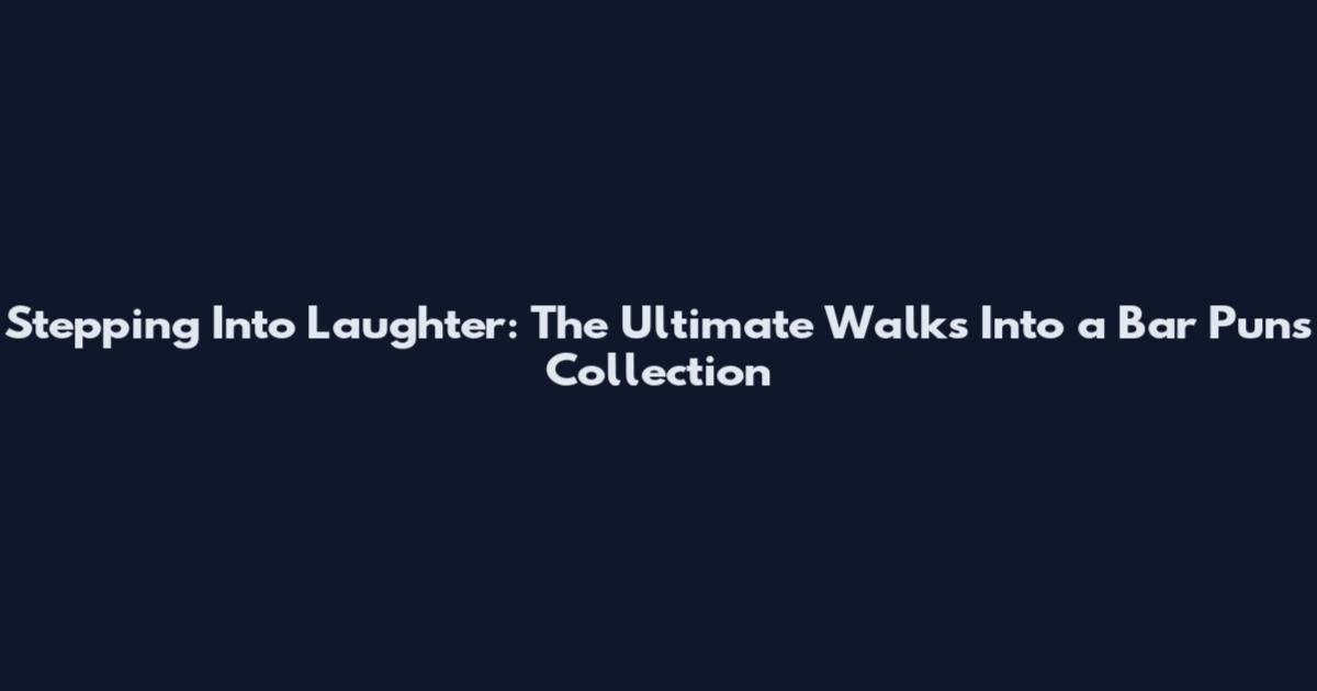 Stepping Into Laughter: The Ultimate Walks Into a Bar Puns Collection