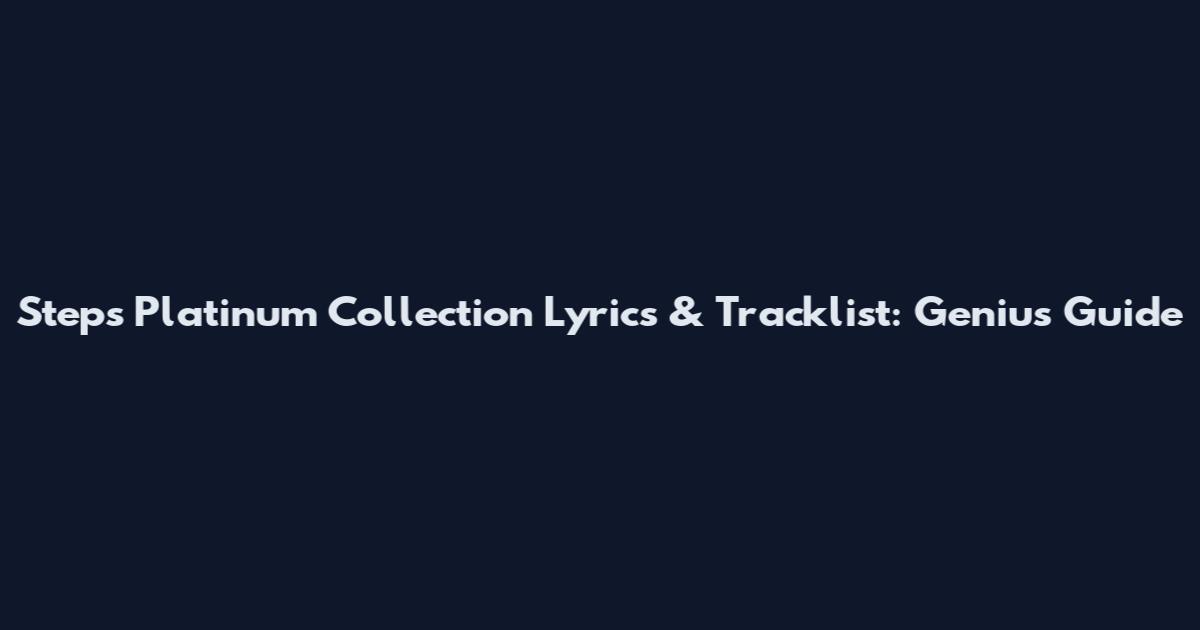 Steps Platinum Collection Lyrics & Tracklist: Genius Guide