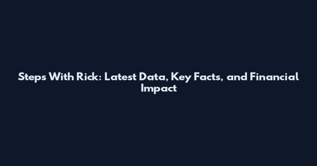 Steps With Rick: Latest Data, Key Facts, and Financial Impact
