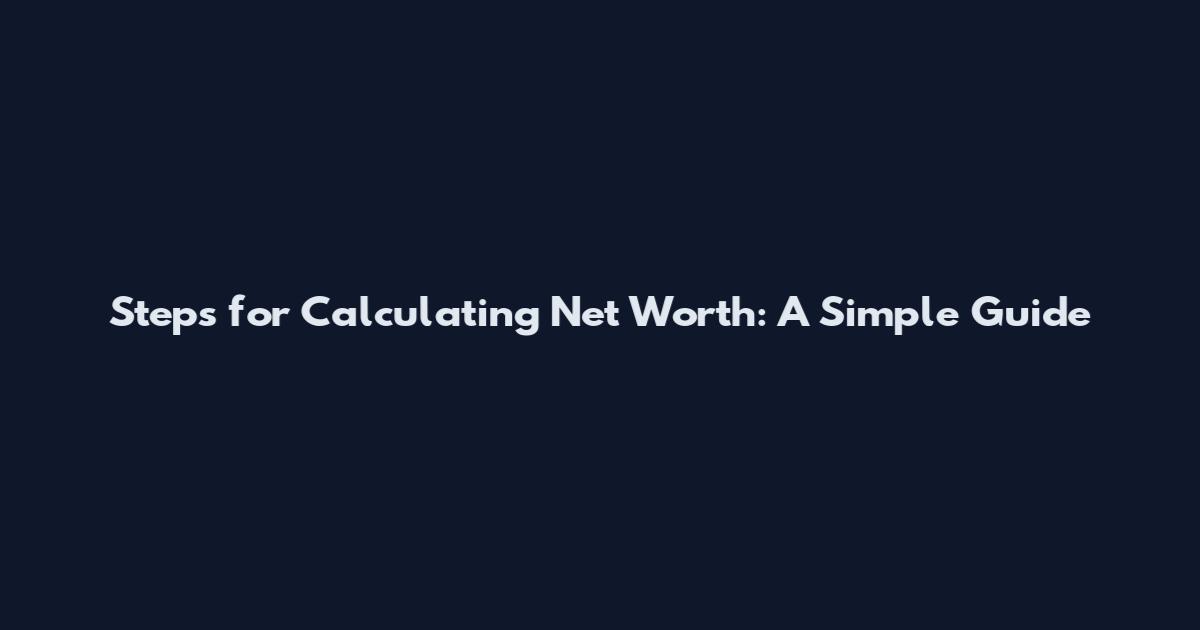 Steps for Calculating Net Worth: A Simple Guide