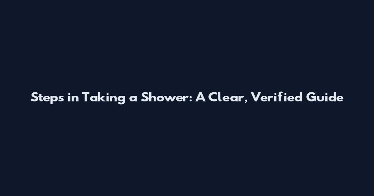 Steps in Taking a Shower: A Clear, Verified Guide