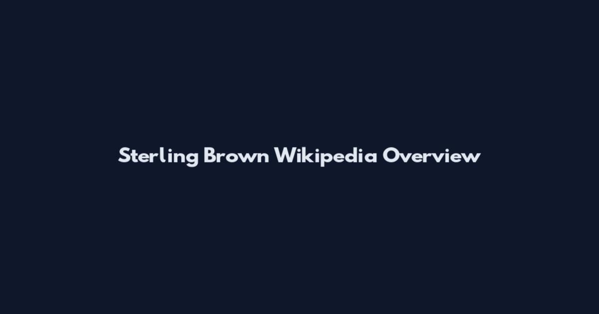 Sterling Brown Wikipedia Overview