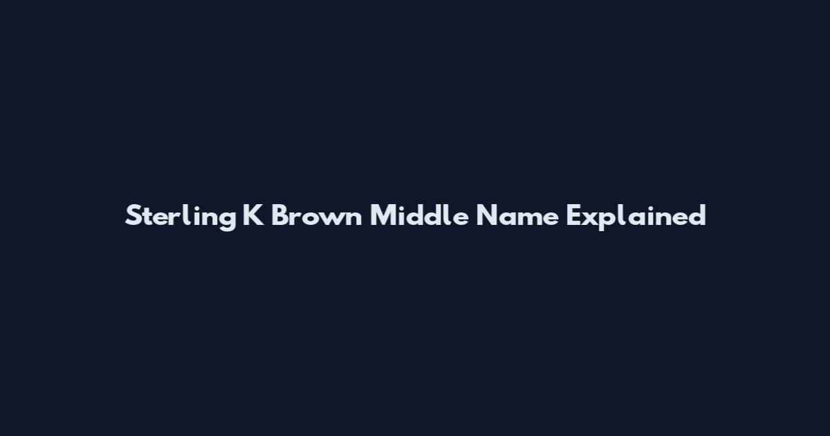 Sterling K Brown Middle Name Explained