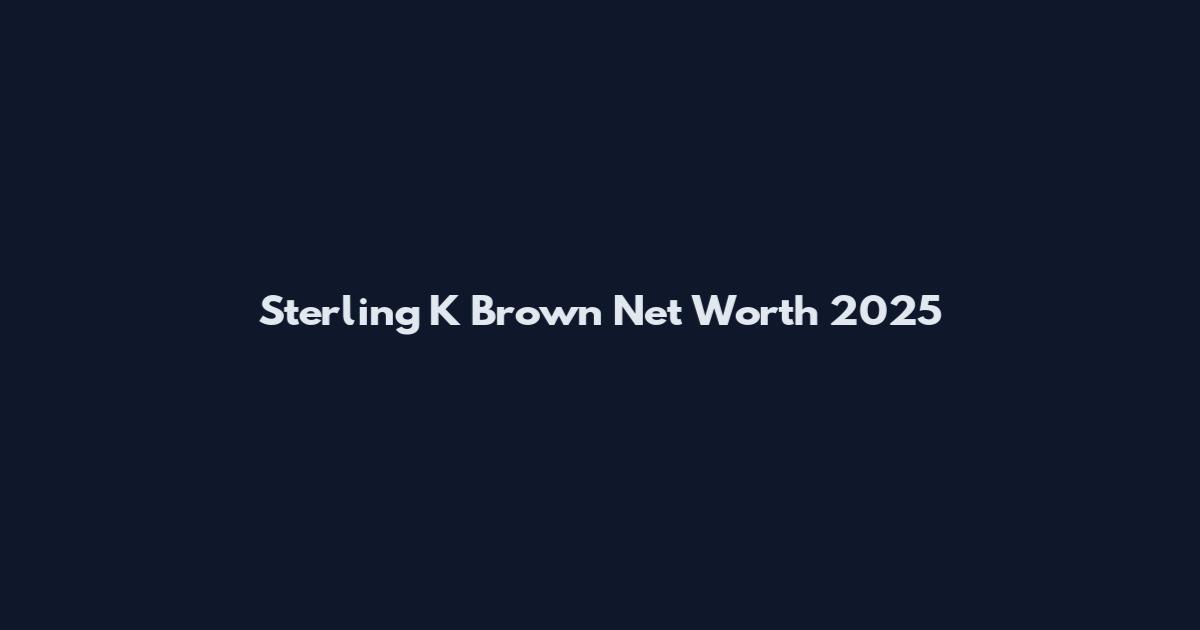 Sterling K Brown Net Worth 2025