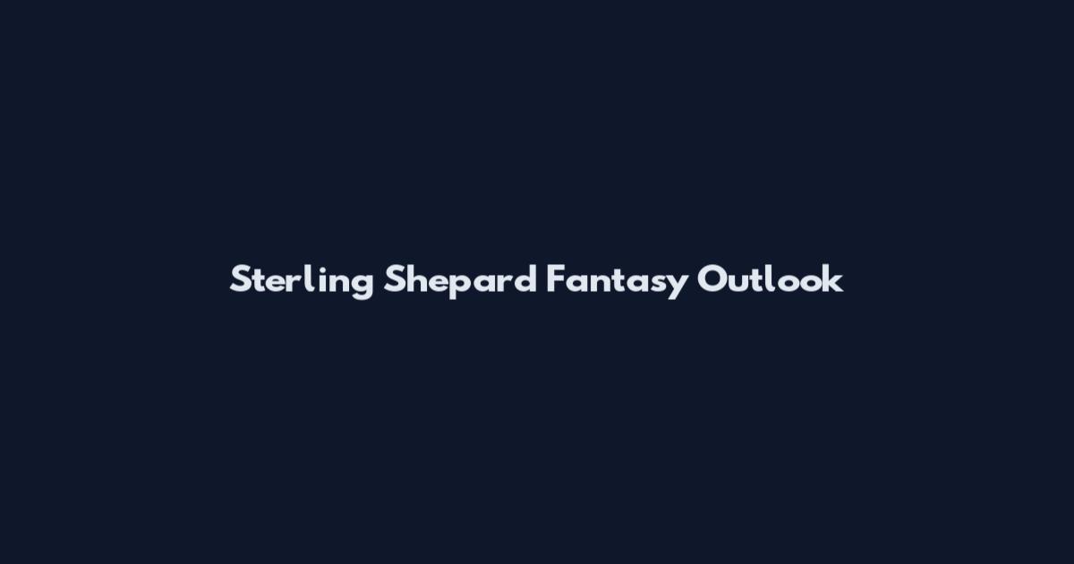 Sterling Shepard Fantasy Outlook