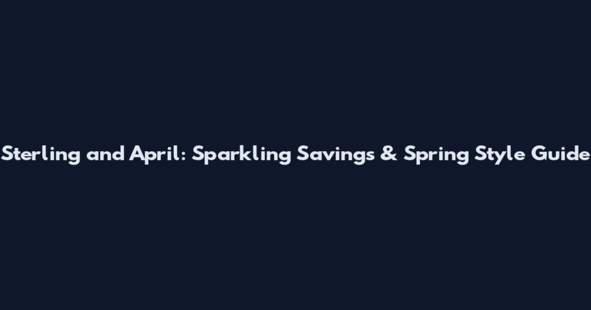 Sterling and April: Sparkling Savings & Spring Style Guide