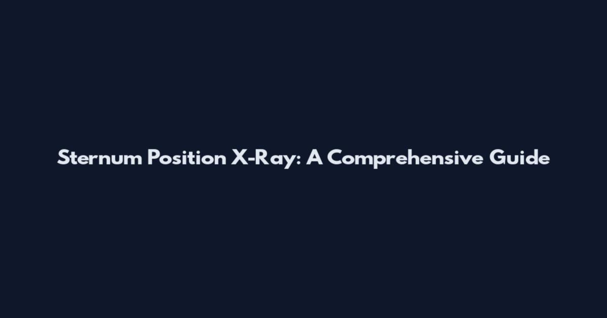 Sternum Position X-Ray: A Comprehensive Guide
