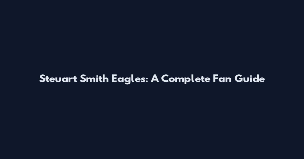 Steuart Smith Eagles: A Complete Fan Guide
