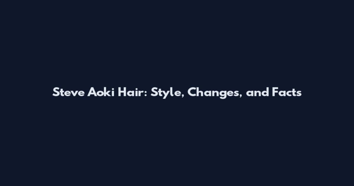 Steve Aoki Hair: Style, Changes, and Facts