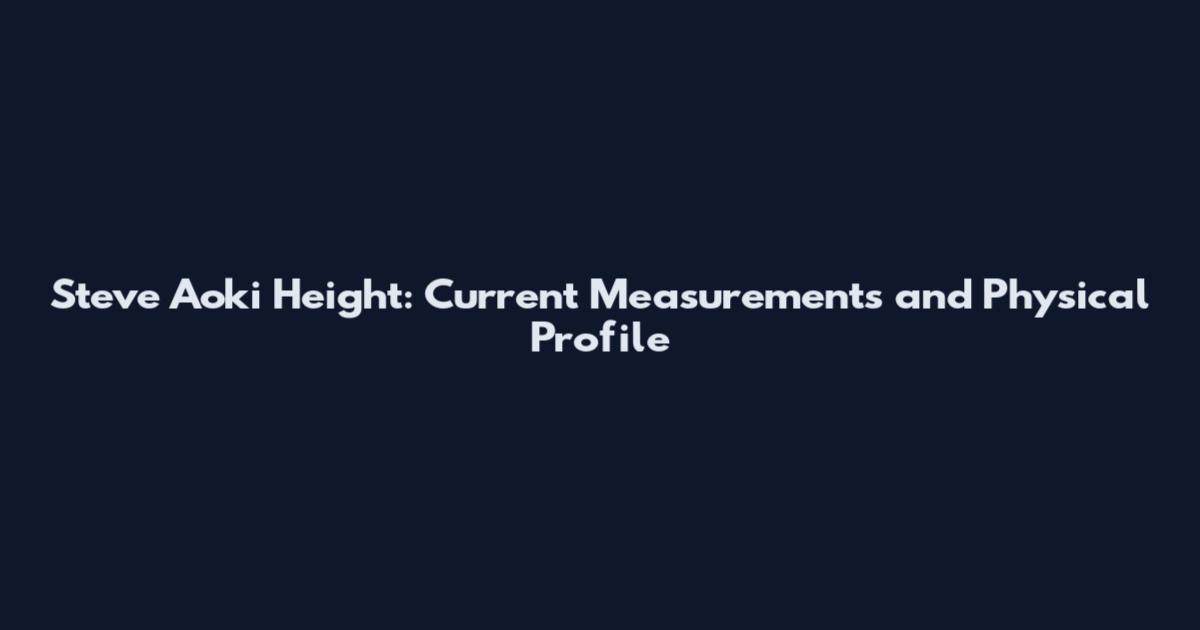 Steve Aoki Height: Current Measurements and Physical Profile