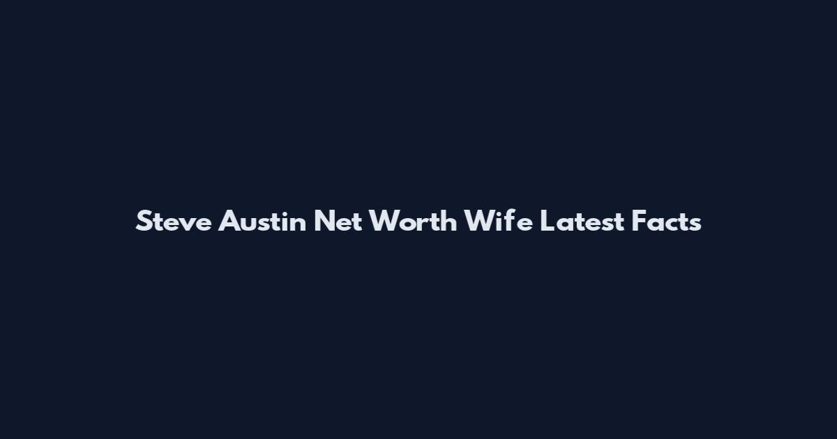 Steve Austin Net Worth Wife Latest Facts