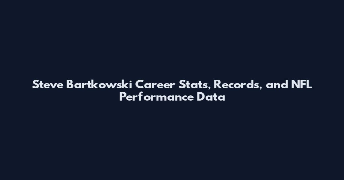 Steve Bartkowski Career Stats, Records, and NFL Performance Data