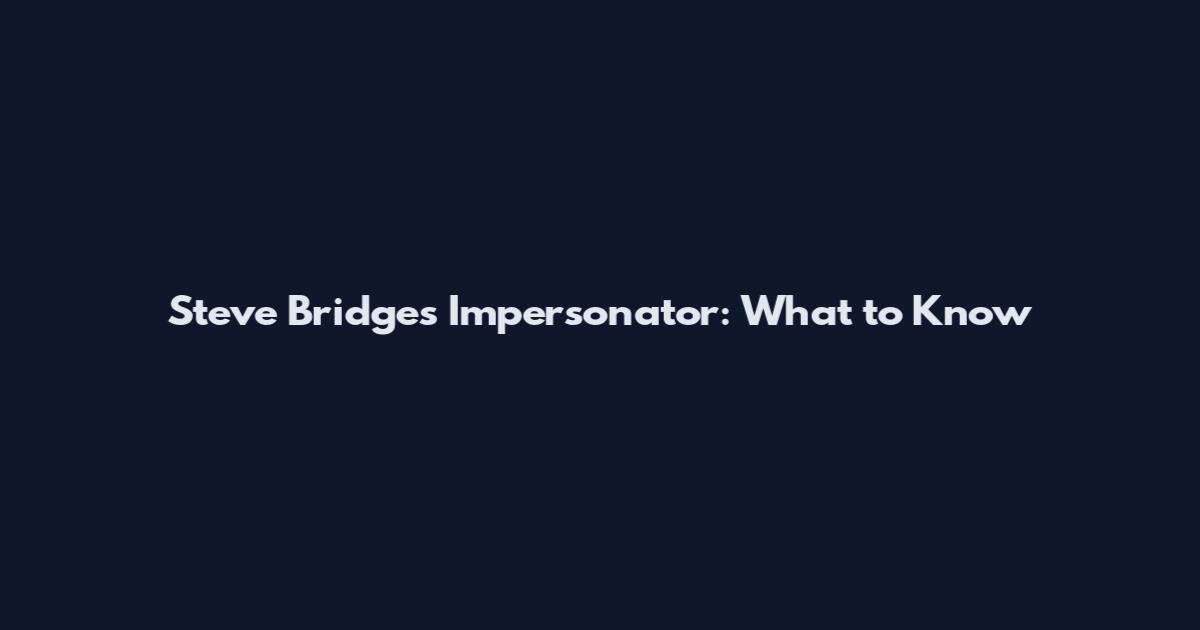 Steve Bridges Impersonator: What to Know