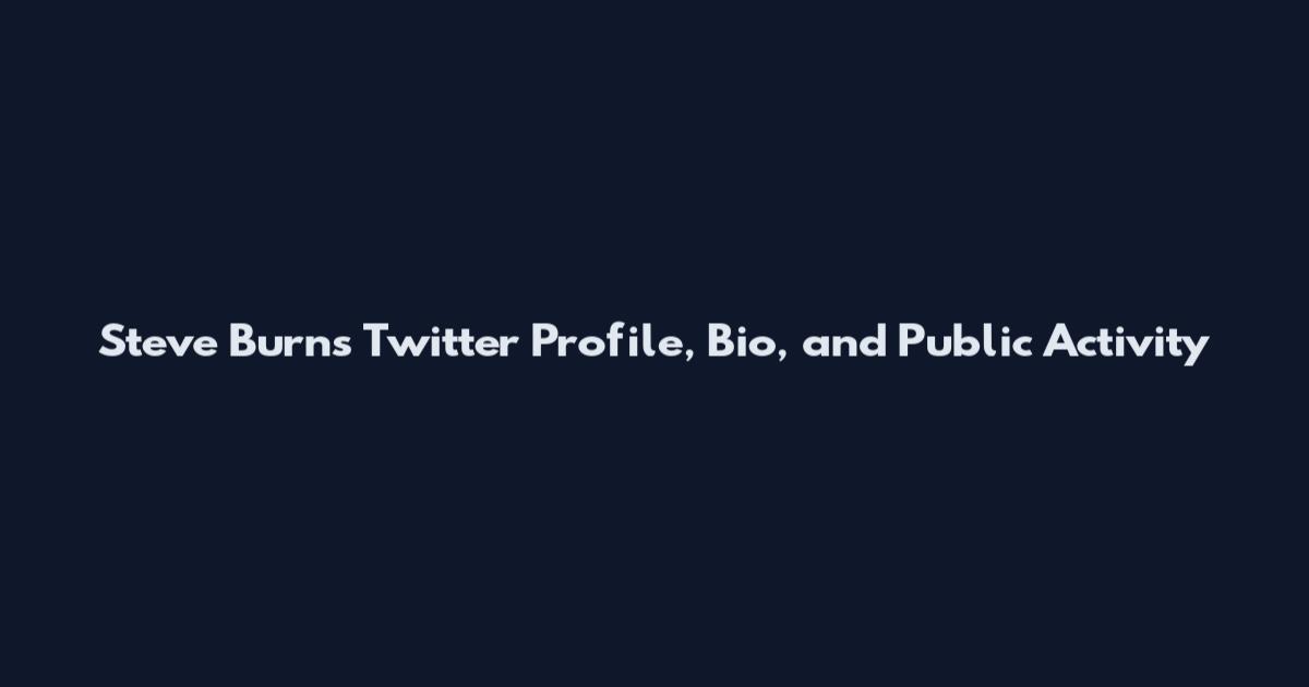 Steve Burns Twitter Profile, Bio, and Public Activity