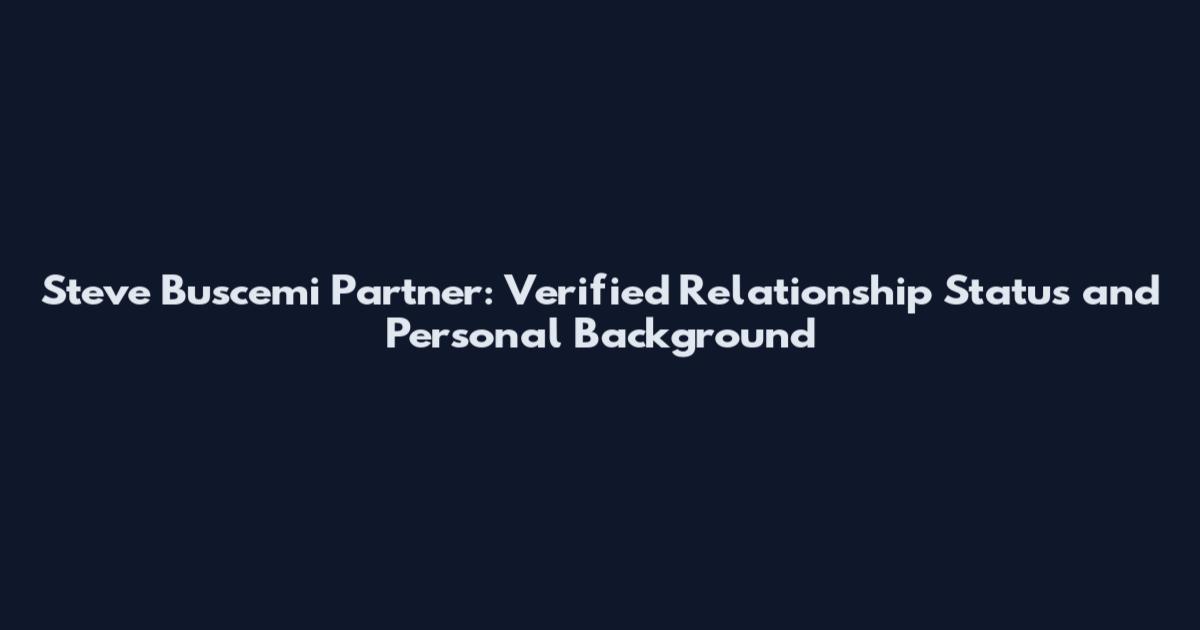 Steve Buscemi Partner: Verified Relationship Status and Personal Background