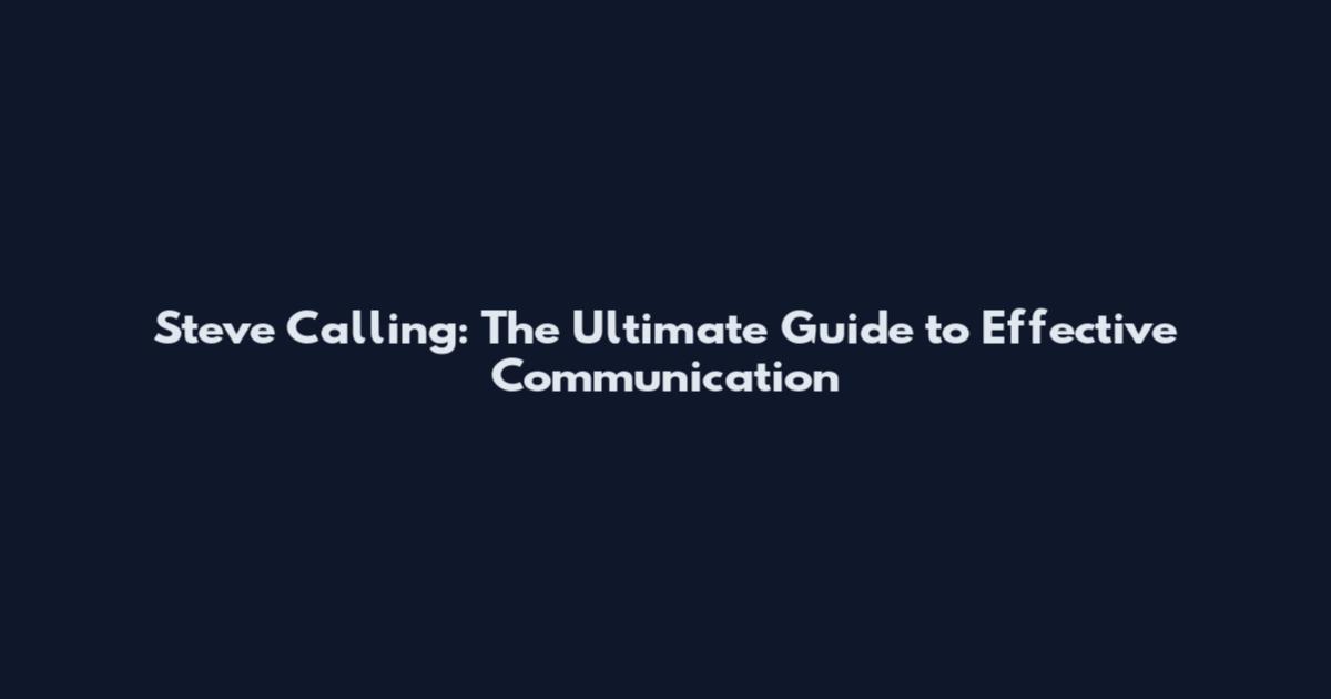 Steve Calling: The Ultimate Guide to Effective Communication