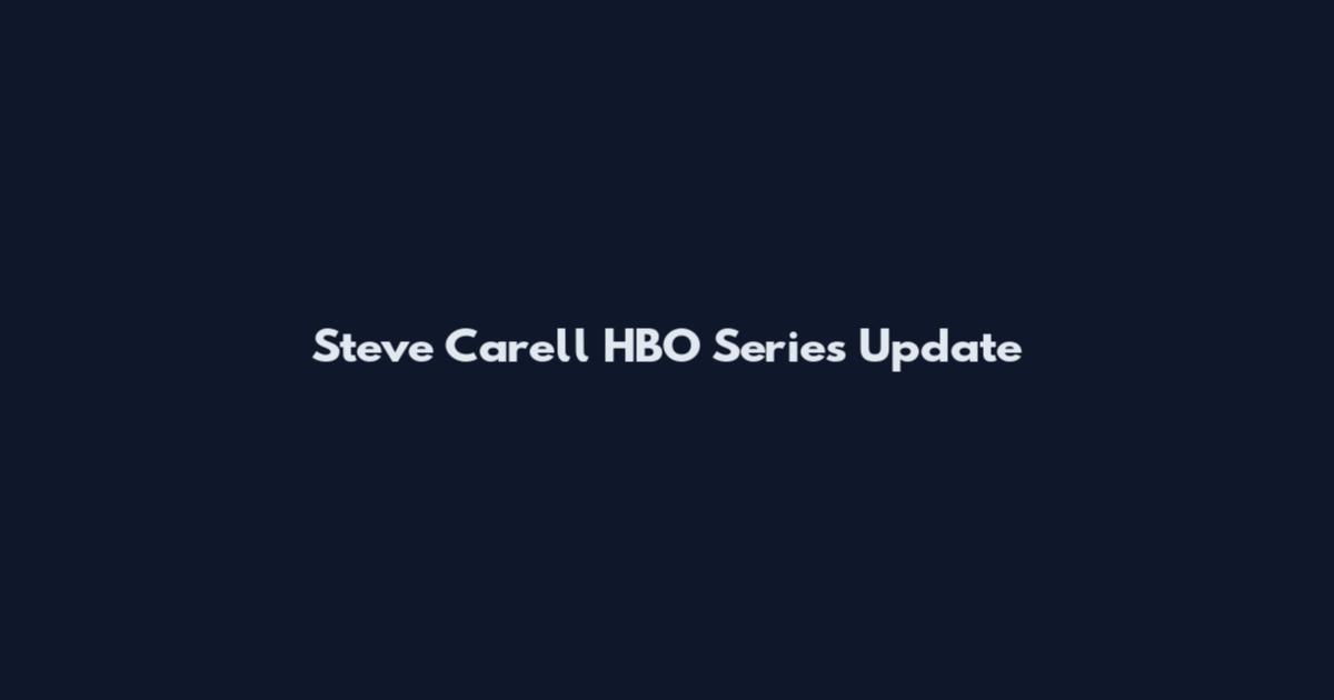 Steve Carell HBO Series Update