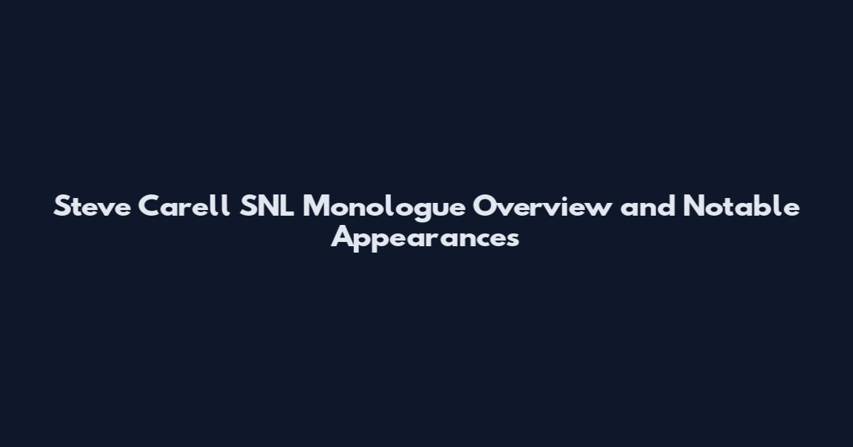 Steve Carell SNL Monologue Overview and Notable Appearances