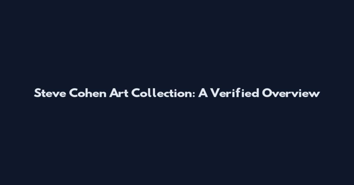 Steve Cohen Art Collection: A Verified Overview