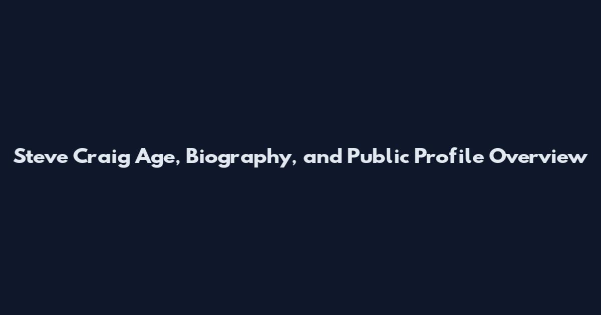 Steve Craig Age, Biography, and Public Profile Overview