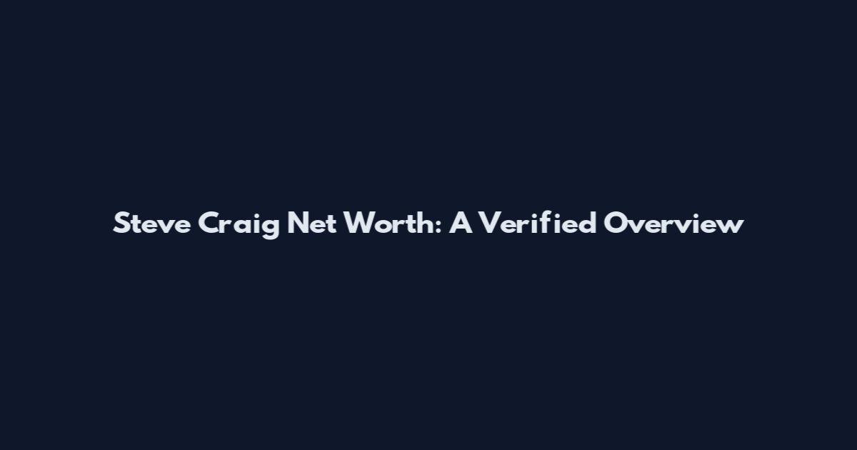 Steve Craig Net Worth: A Verified Overview