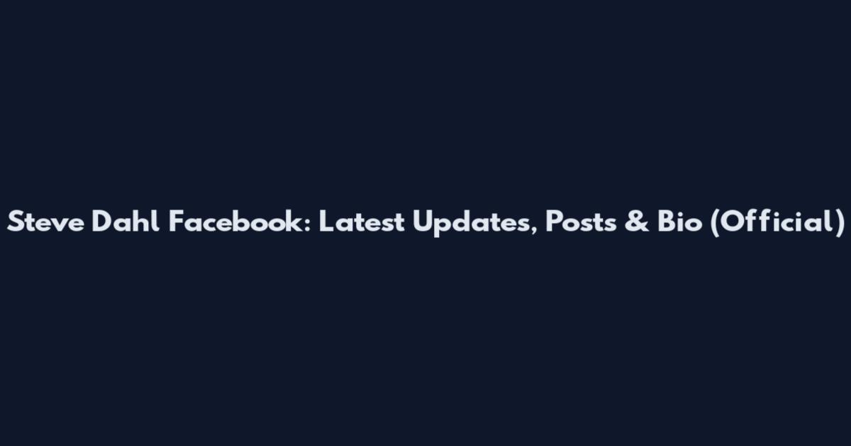 Steve Dahl Facebook: Latest Updates, Posts & Bio (Official)