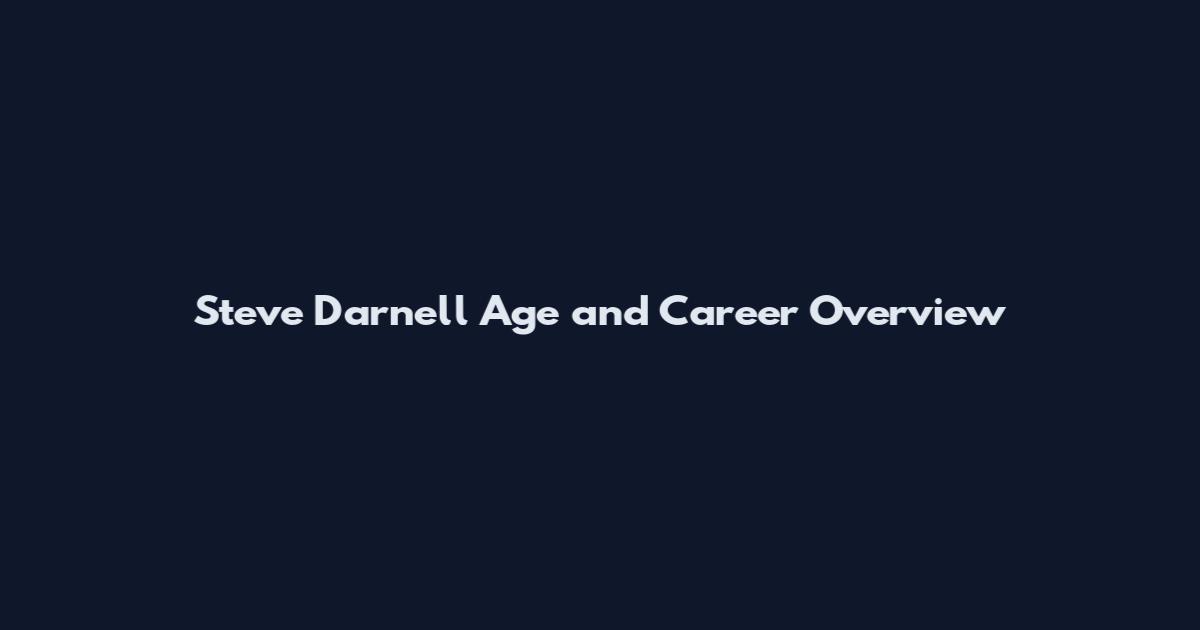 Steve Darnell Age and Career Overview