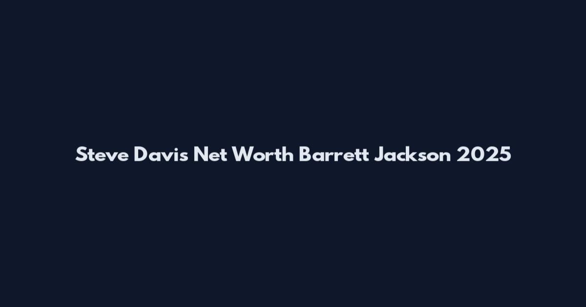 Steve Davis Net Worth Barrett Jackson 2025