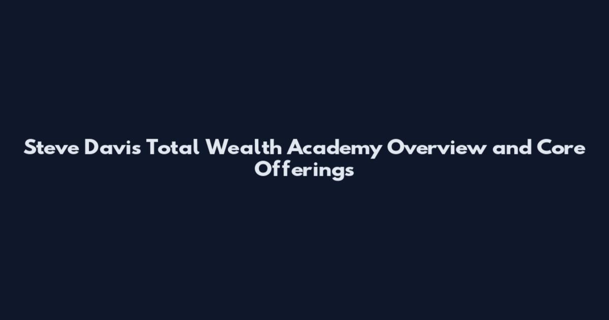 Steve Davis Total Wealth Academy Overview and Core Offerings