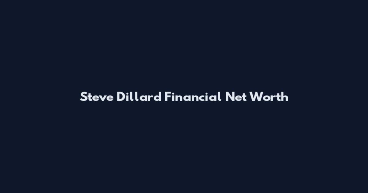 Steve Dillard Financial Net Worth
