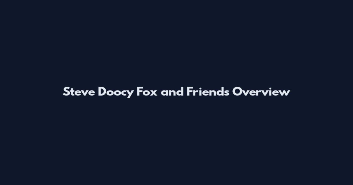 Steve Doocy Fox and Friends Overview
