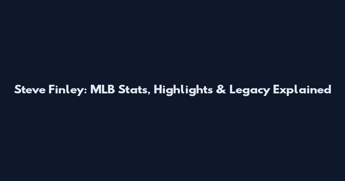 Steve Finley: MLB Stats, Highlights & Legacy Explained