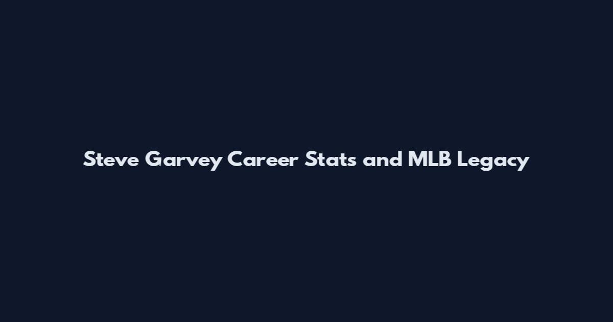 Steve Garvey Career Stats and MLB Legacy