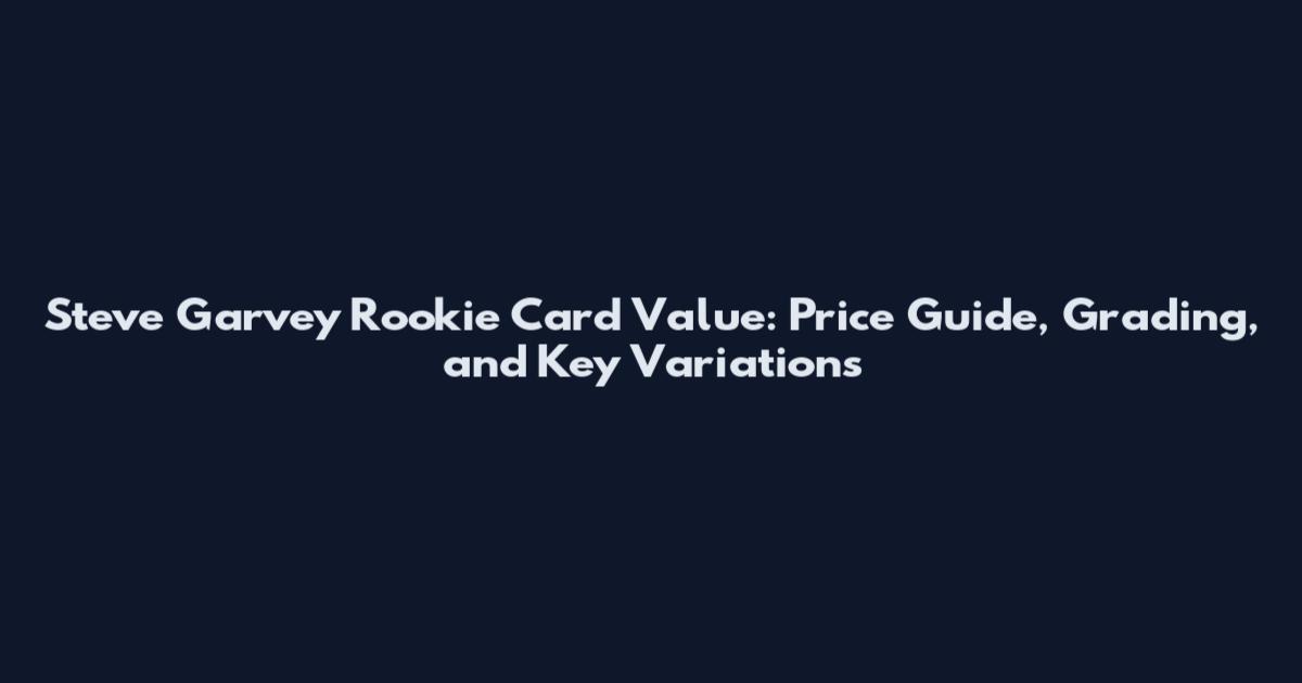 Steve Garvey Rookie Card Value: Price Guide, Grading, and Key Variations