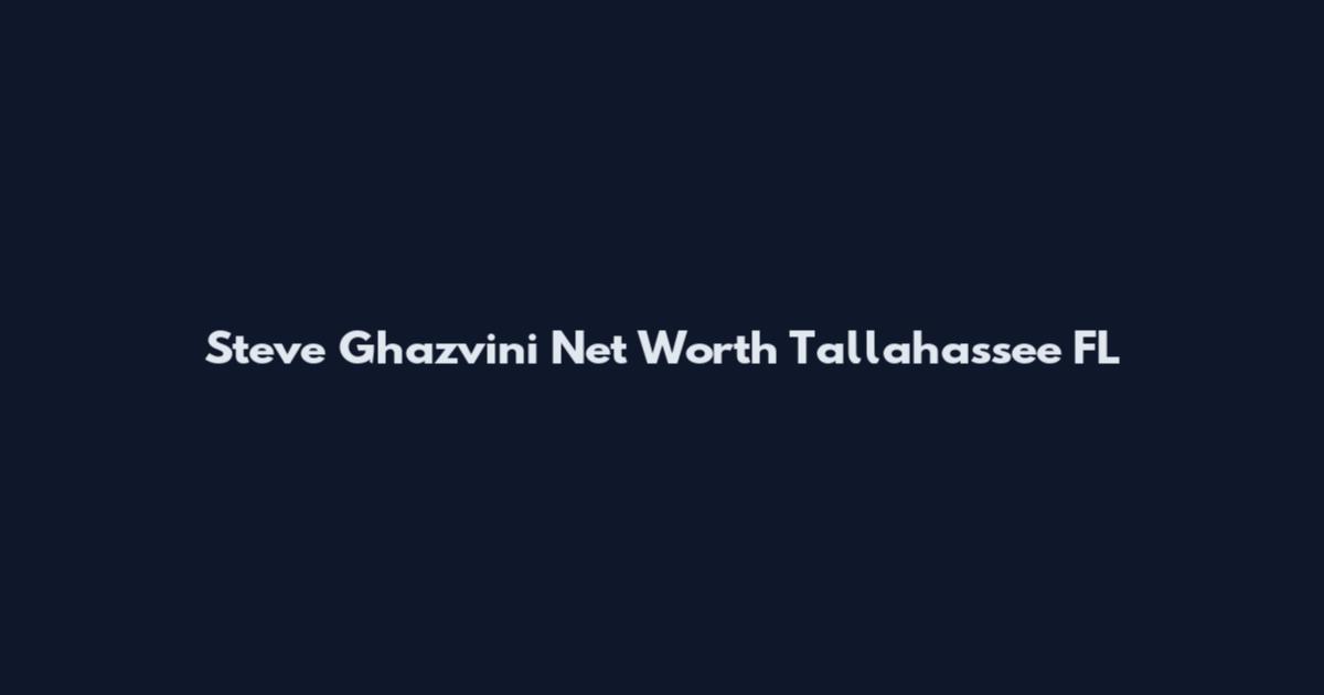 Steve Ghazvini Net Worth Tallahassee FL