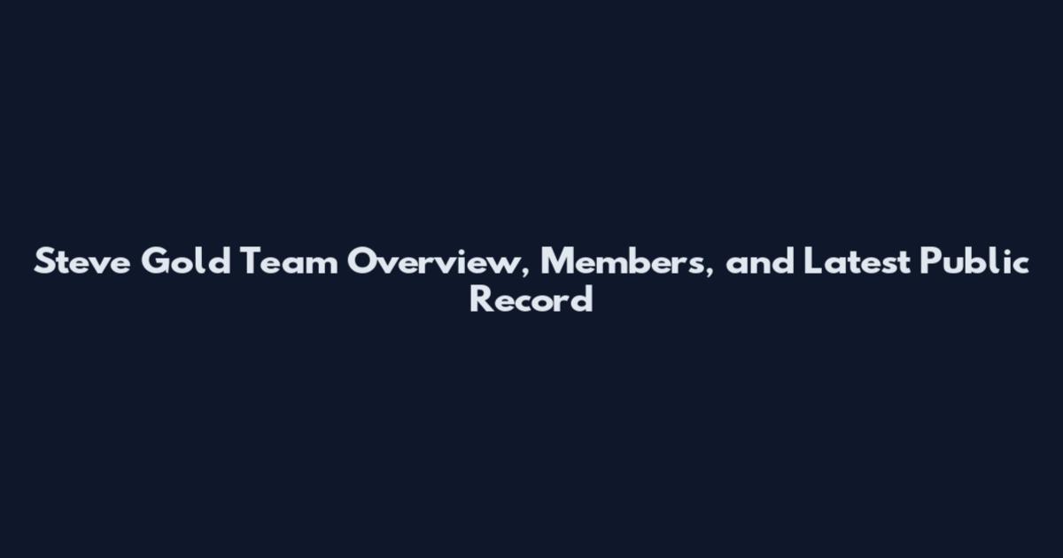 Steve Gold Team Overview, Members, and Latest Public Record