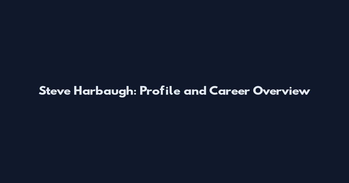Steve Harbaugh: Profile and Career Overview