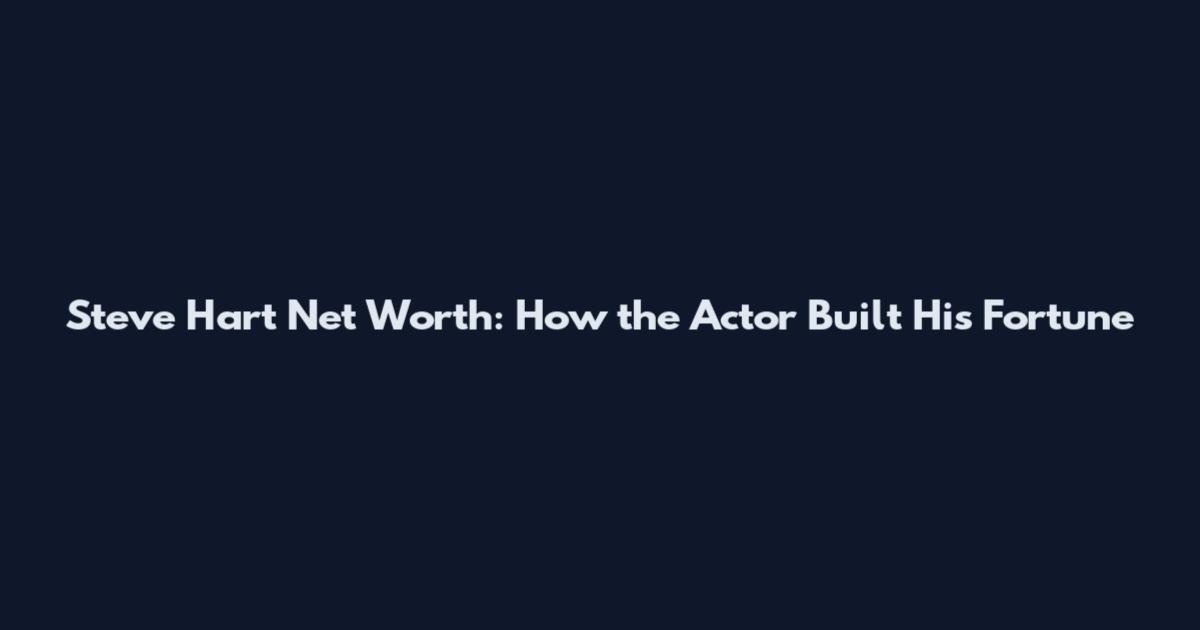Steve Hart Net Worth: How the Actor Built His Fortune