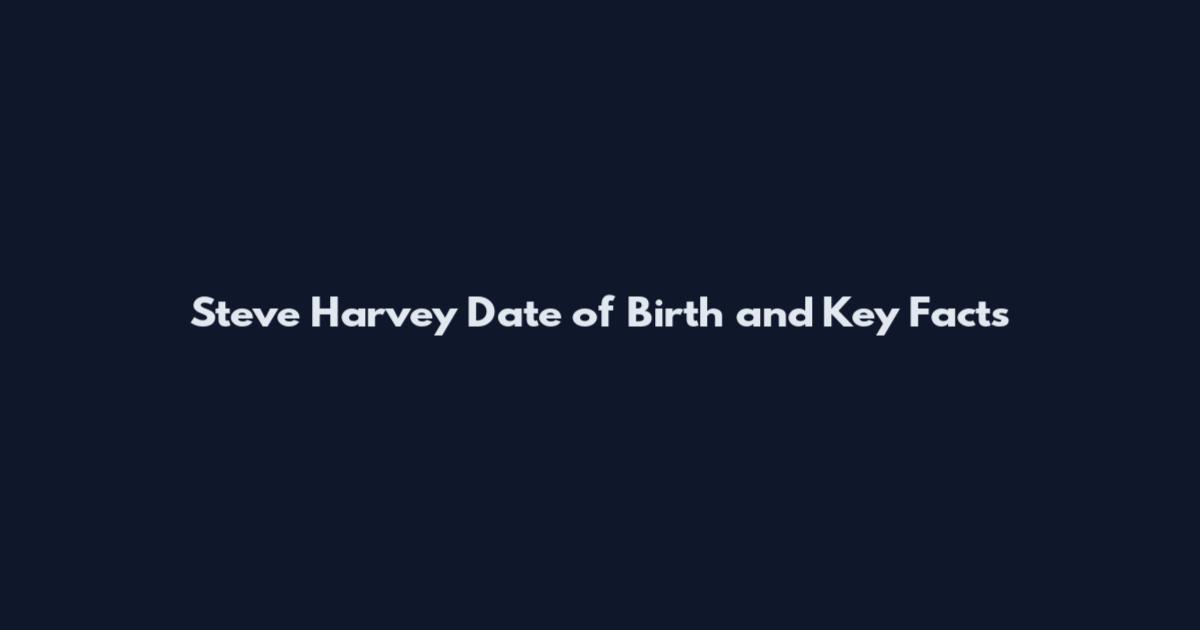 Steve Harvey Date of Birth and Key Facts