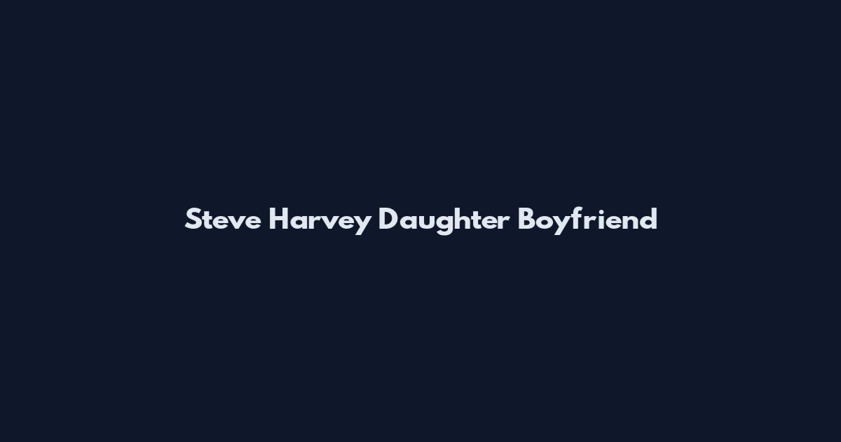Steve Harvey Daughter Boyfriend