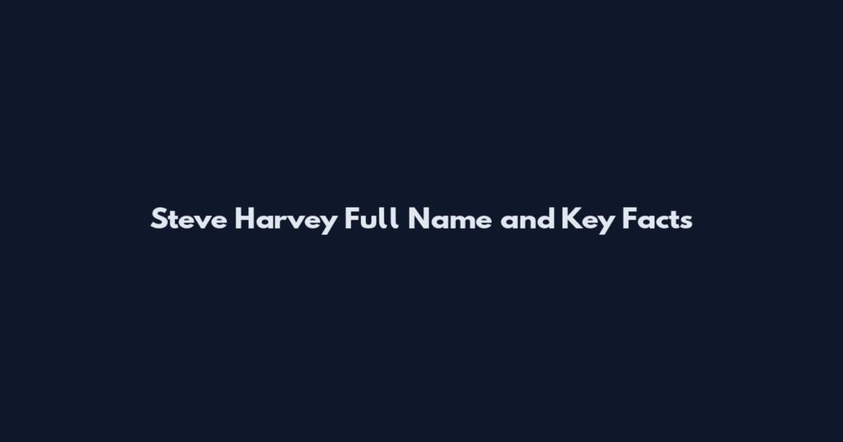 Steve Harvey Full Name and Key Facts