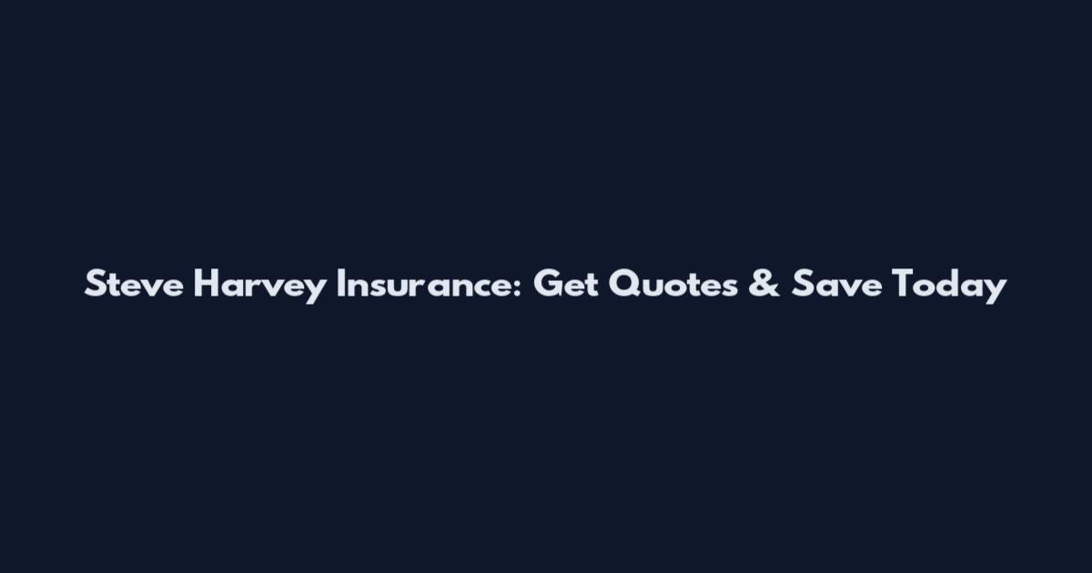 Steve Harvey Insurance: Get Quotes & Save Today