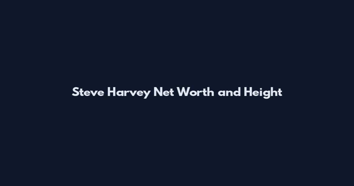 Steve Harvey Net Worth and Height