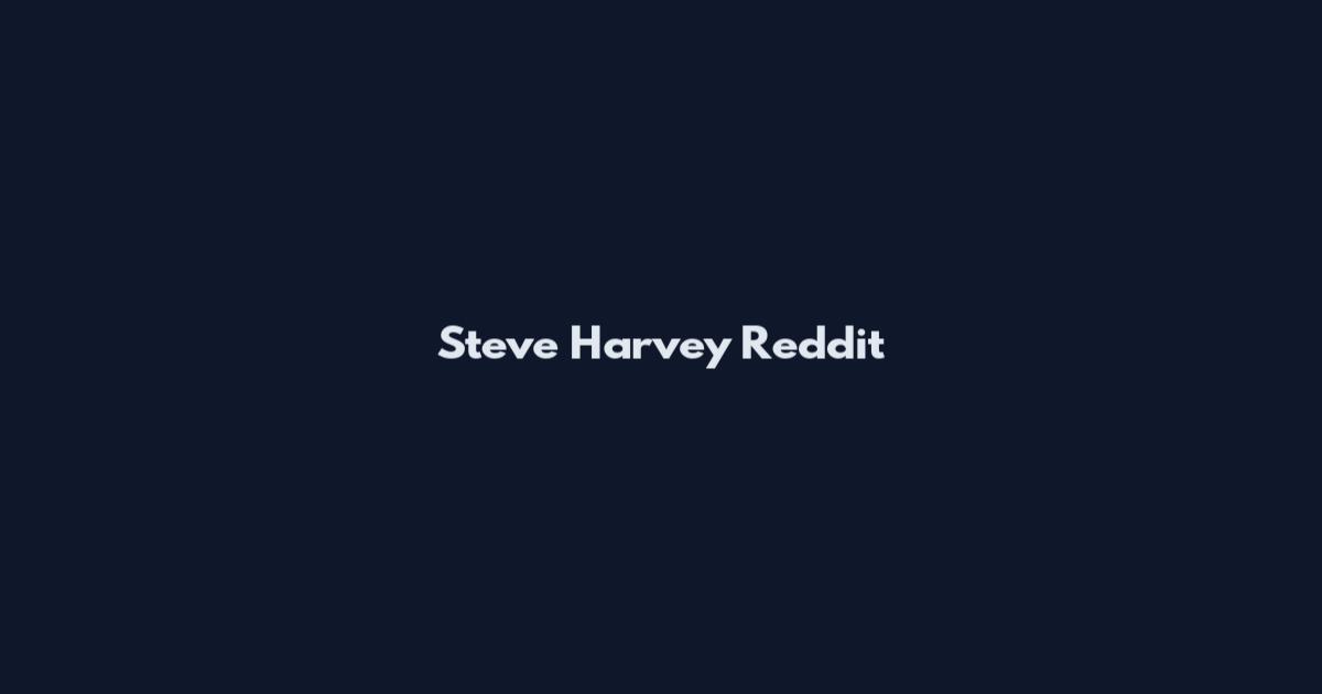 Steve Harvey Reddit