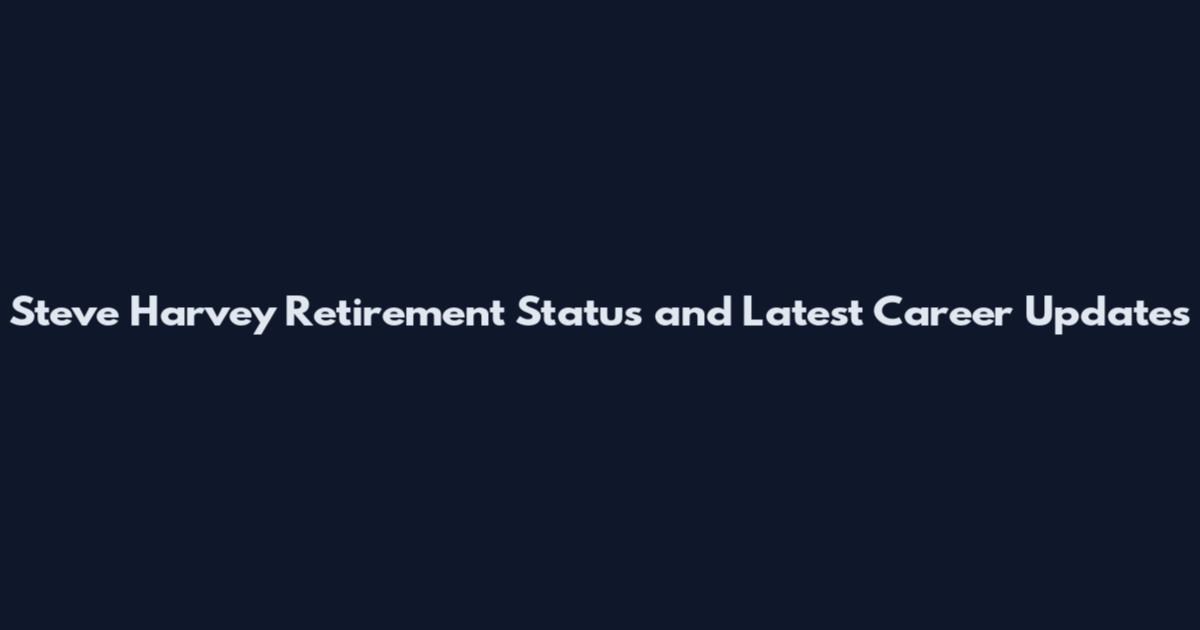 Steve Harvey Retirement Status and Latest Career Updates