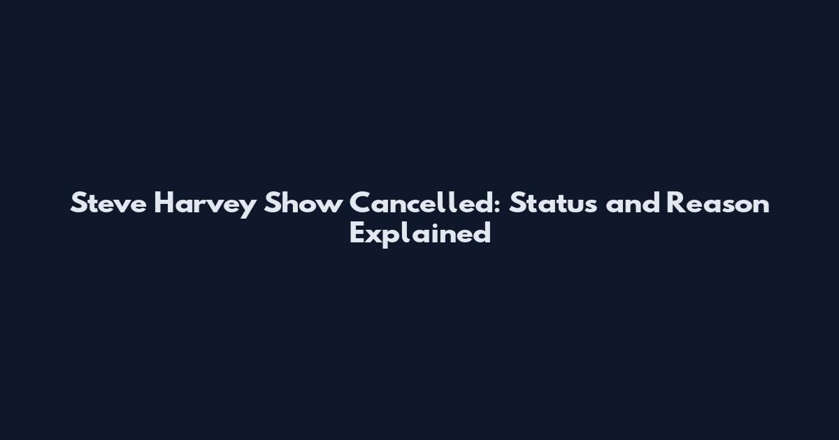 Steve Harvey Show Cancelled: Status and Reason Explained
